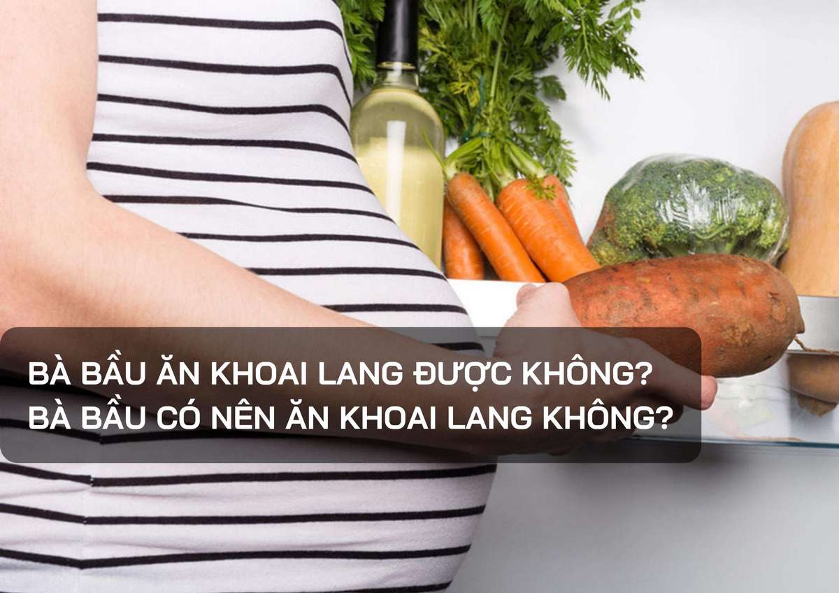 Tìm hiểu mẹ bầu ăn khoai lang được không?