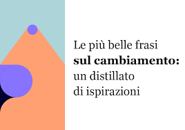 Citazione sul cambiamento: l’unica costante nella vita