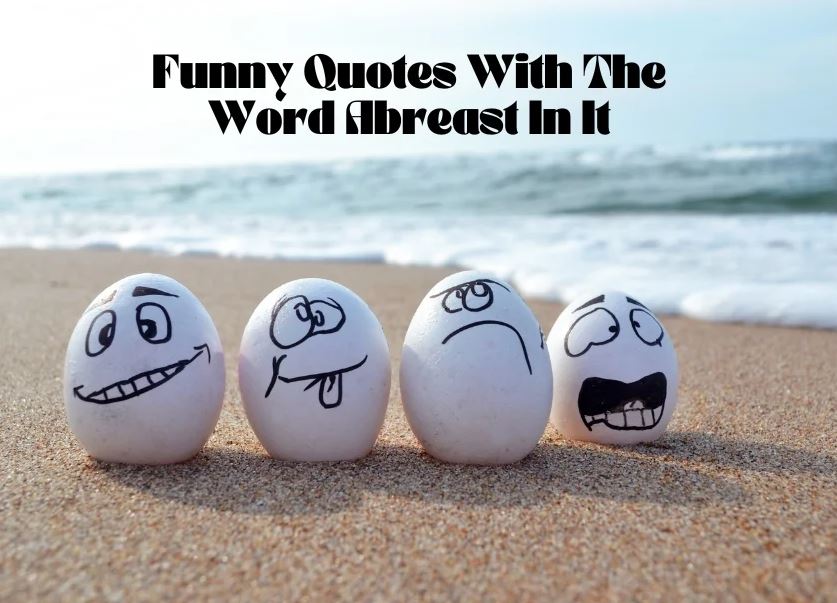 Staying Abreast of Humor Funny Quotes With the Word Abreast in it